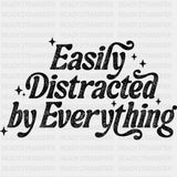 Easily Distracted By Everything - Funny DTF Transfers - Adult Unisex - S & M (10’’) / Dark Color Design (See Imaging)