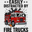 Easily Distracted By Fire Trucks - Fire Department DTF Transfers ready2transfer Dark Color Design (See Imaging)