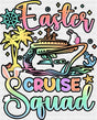 Easter Cruise Squad - Vacation DTF Transfer Adult Unisex - S & M (10’’) / Dark Color Design (See Imaging)