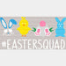 Easter Squad DTF Heat Transfer, Easter Design ready2transfer White
