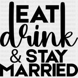 Eat Drink & Stay Married - Anniversary DTF Transfer ready2transfer Dark Color Design (See Imaging)