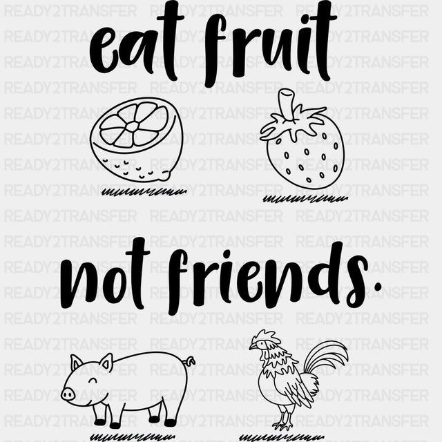 Eat Fruit Not Friends - Vegan DTF Transfers - Adult Unisex - S & M (10’’) / Dark Color Design (See Imaging)