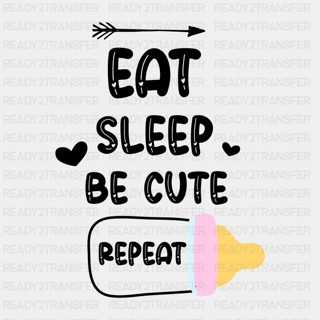 Eat Sleep Be Cute Repeat - Baby DTF Transfer ready2transfer Dark Color Design (See Imaging)