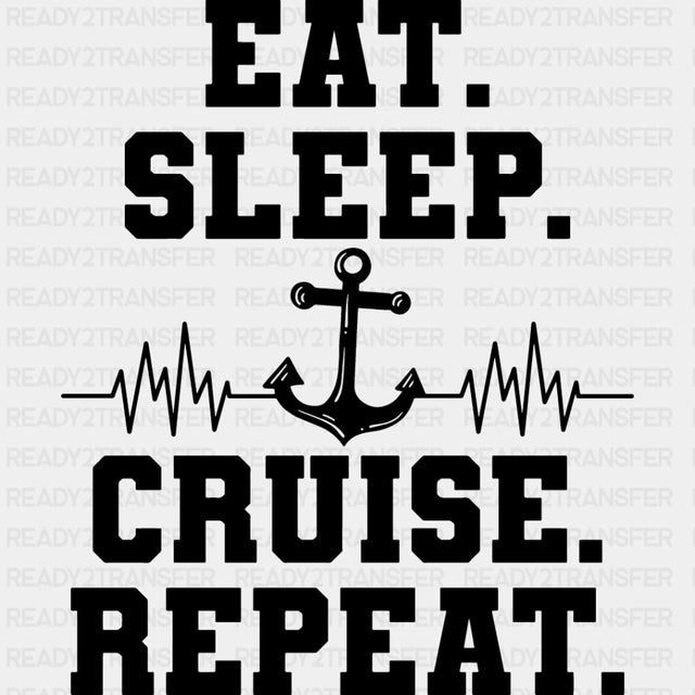 Eat Sleep Cruise Repeat - Family Cruise DTF heat transfer ready2transfer Dark Color Design ( See imaging )