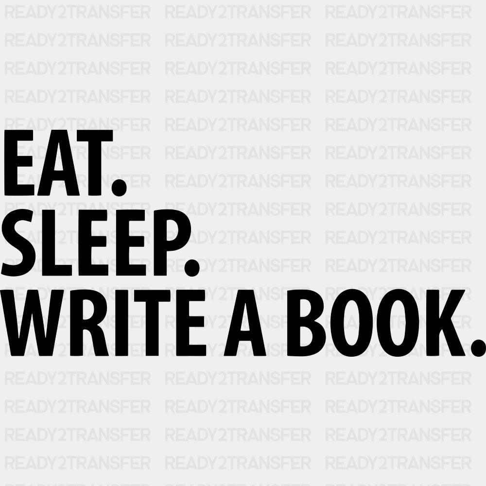Eat, Sleep, Write A Book - Writing DTF Transfers ready2transfer Dark Color Design (See Imaging)
