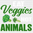 Eat Veggies Not Animals Green & White - Vegan DTF Transfers
