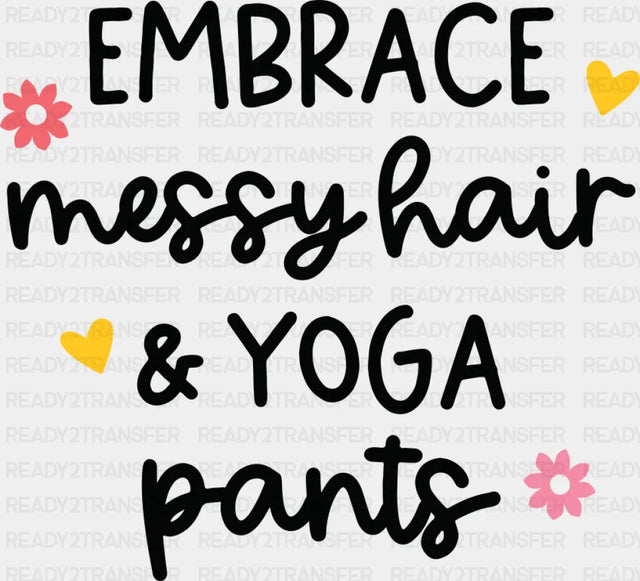 Embrace Messy Hair & Yoga Pants - Yoga DTF Transfer Adult Unisex - S & M (10’’) / Dark Color Design (See Imaging)
