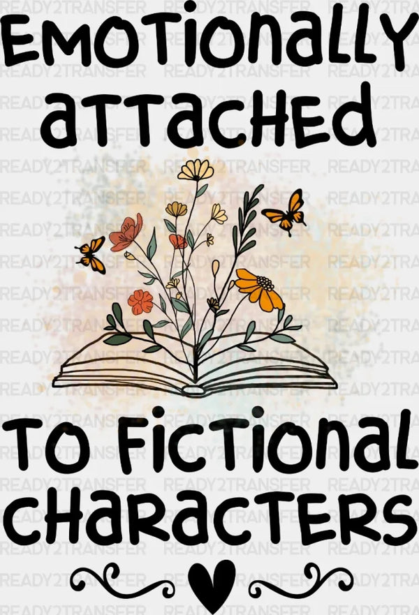 EMOTIONALLY ATTACHED TO FICTIONAL CHARACTERS DTF Transfer