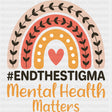 End The Stigma, Mental Health Matters - Mental Health DTF Transfers ready2transfer Dark Color Design (See Imaging)