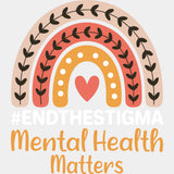 End The Stigma, Mental Health Matters - Mental Health DTF Transfers ready2transfer Light Color Design (See Imaging)