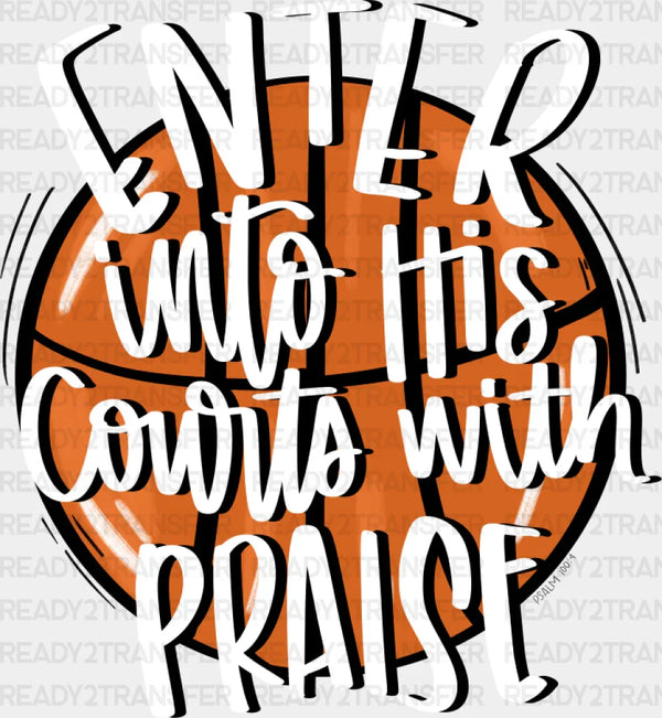 Enter Into His Courts With Praise - Basketball DTF Transfer