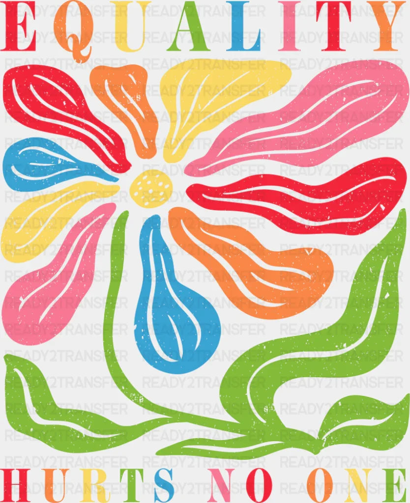 Equality Hurts No One Colorful Flower - LGBTQ + DTF Transfer