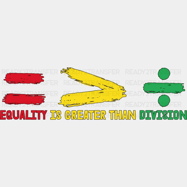 Equality Is Greater Than Division - BLM DTF Transfer Adult Unisex - S & M (10’’) / Dark Color Design (See Imaging)