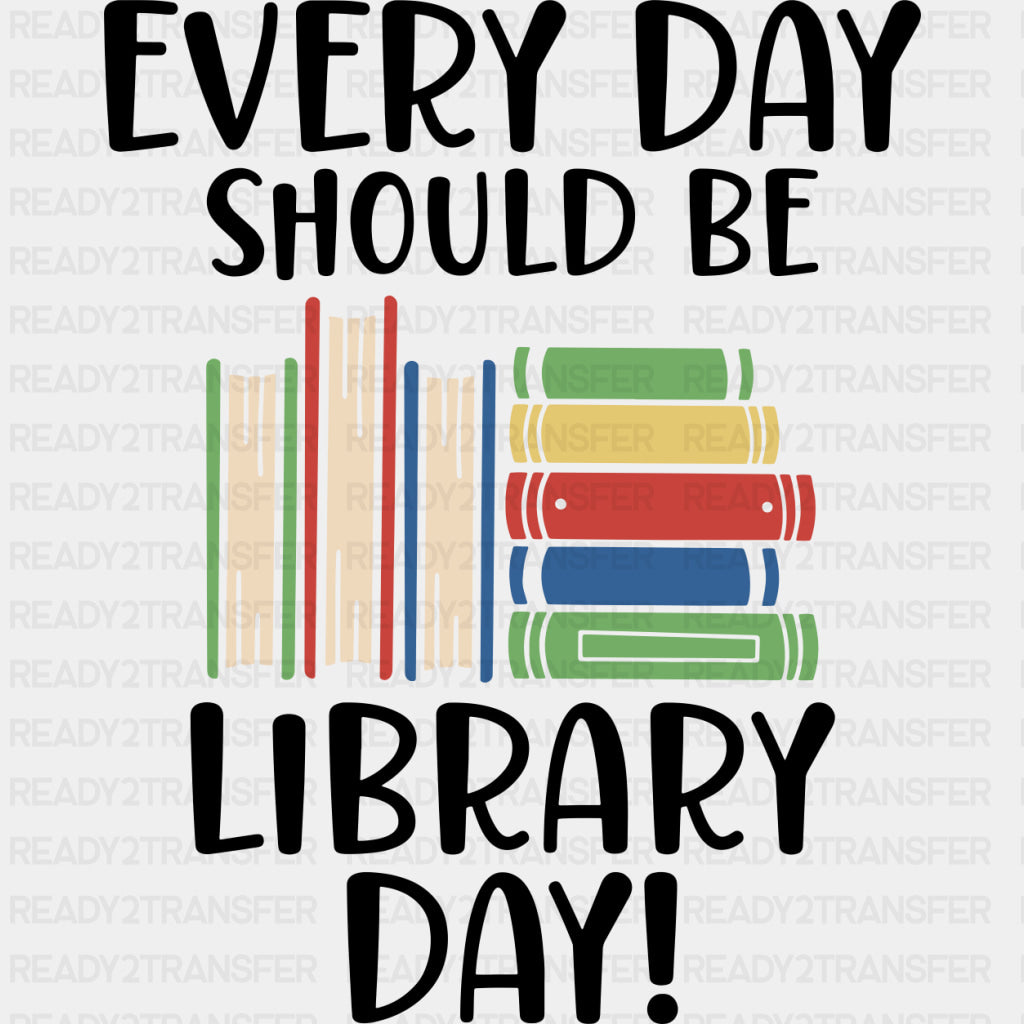 Every Day Should Be Library Day - Librarian DTF Transfers Adult Unisex - S & M (10’’) / Dark Color Design (See Imaging)