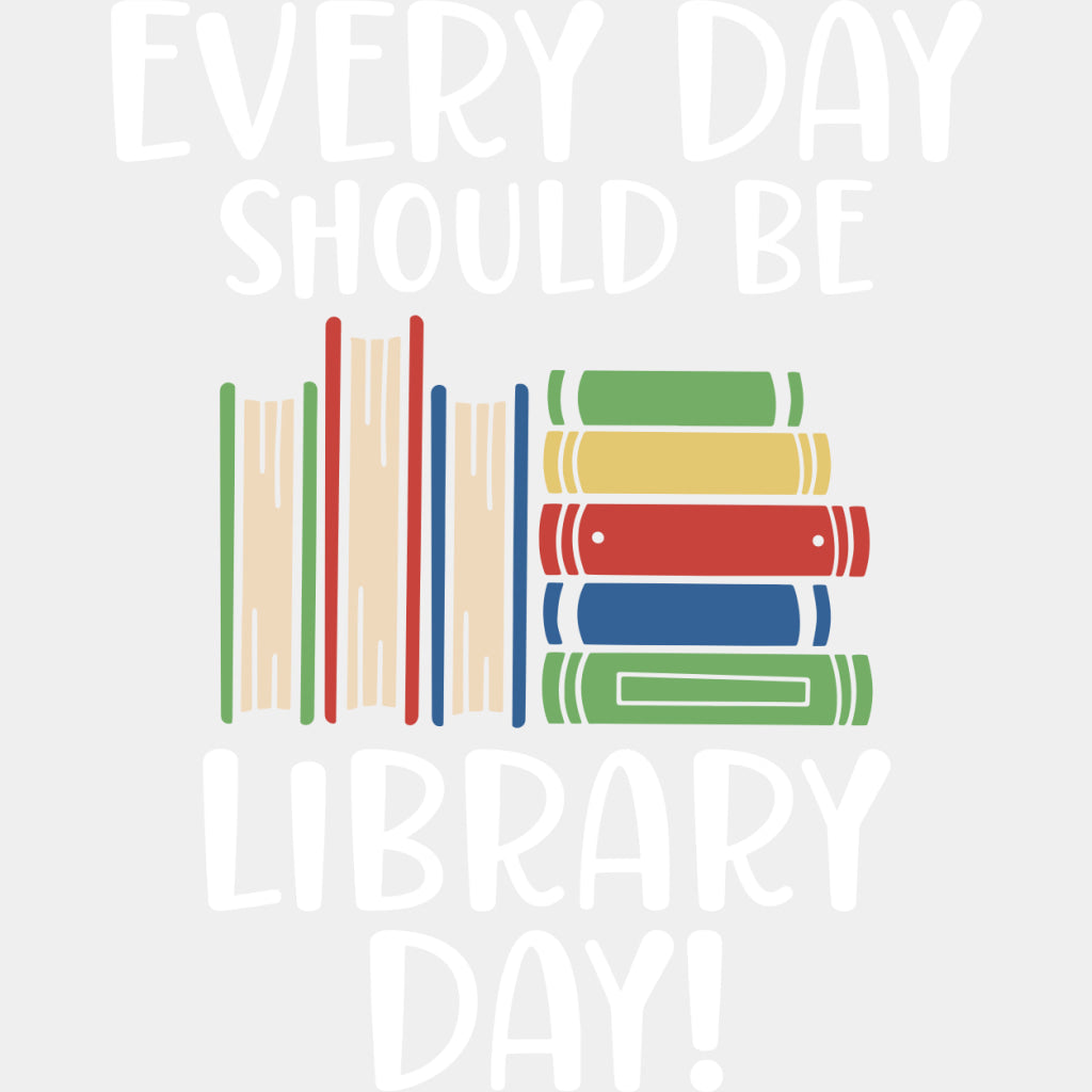Every Day Should Be Library Day - Librarian DTF Transfers Adult Unisex - S & M (10’’) / Light Color Design (See Imaging)