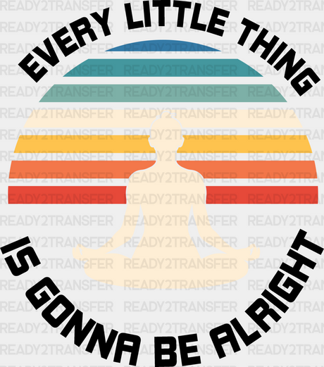 Every Little Thing Is Gonna Be Alright - Yoga Dtf Heat Transfer Adult Unisex S & M (10’’) / Black