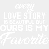 Every Love Story Is Beautiful But - Anniversary DTF Transfer ready2transfer Light Color Design (See Imaging)
