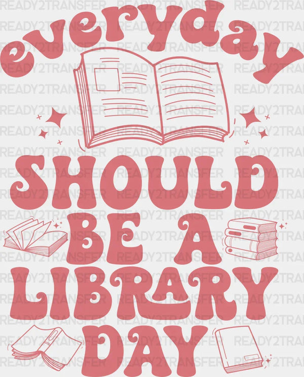 Everyday Should Be A Library Day Design - Librarian DTF heat transfer