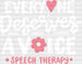 Everyone Deserves A Voice Speech Therapy Design - Therapist DTF Heat Transfer ready2transfer White