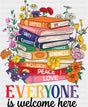 Everyone Is Welcome Here Books - LGBTQ + DTF Transfer Adult Unisex - S & M (10’’) / Dark Color Design (See Imaging)