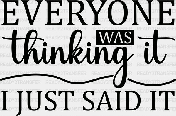 Everyone Was Thinking It - Funny DTF Heat Transfer