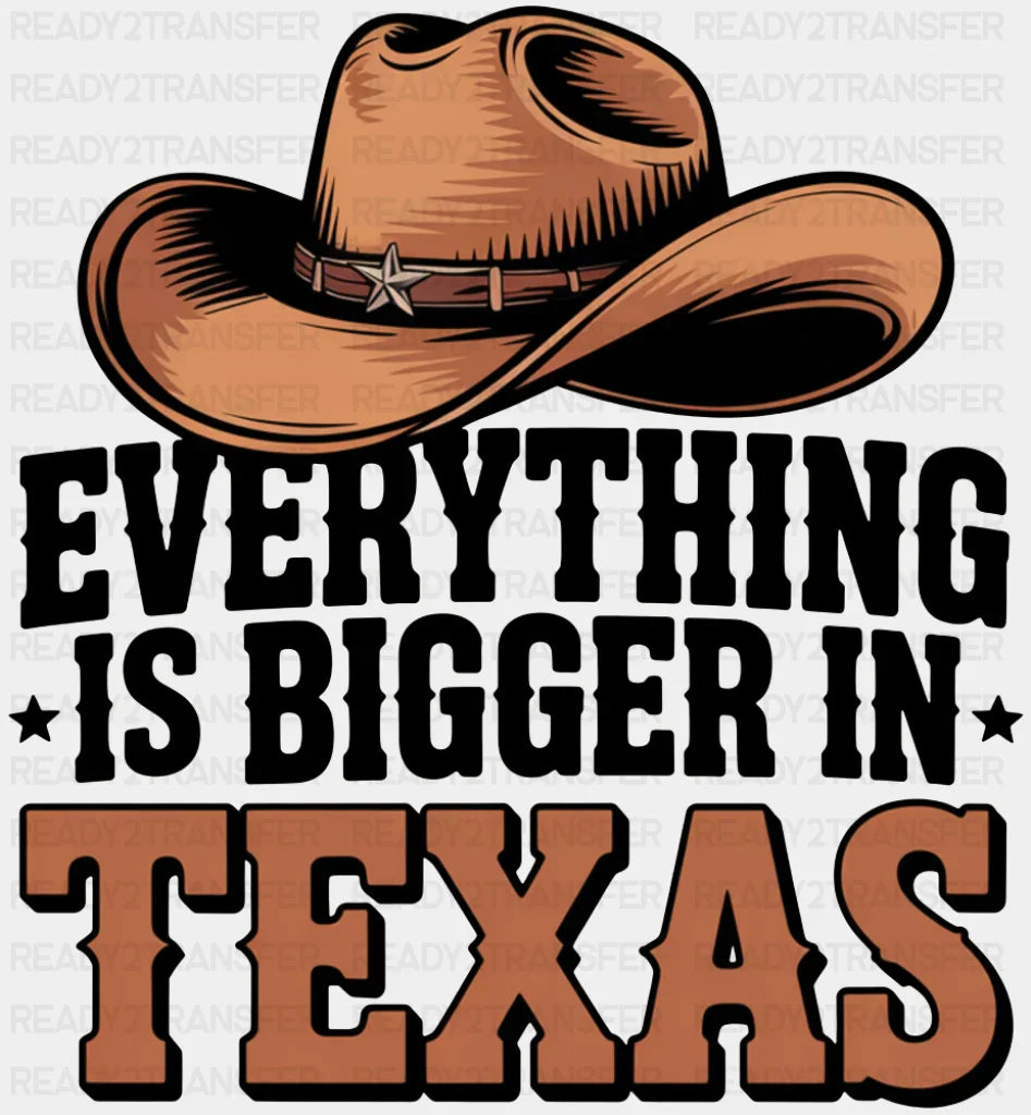 Everything Is Bigger In Texas - States & Cities DTF Transfer