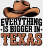Everything Is Bigger In Texas - States & Cities DTF Transfer