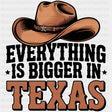Everything Is Bigger In Texas - States & Cities DTF Transfer ready2transfer