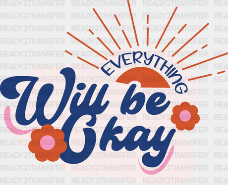 Everything Will Be Okay - Quotes Dtf Transfer