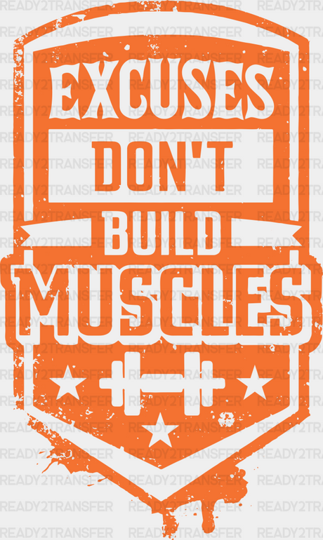 Excuses Don’t Build Muscles - Gym Dtf Heat Transfer