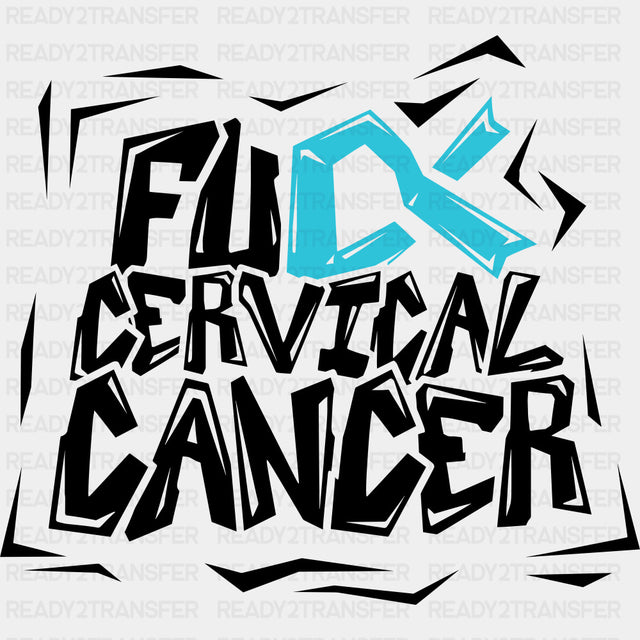 F*ck Cervical Cancer - Cervical Cancer DTF Transfers - Adult Unisex - S & M (10’’) / Dark Color Design (See Imaging)