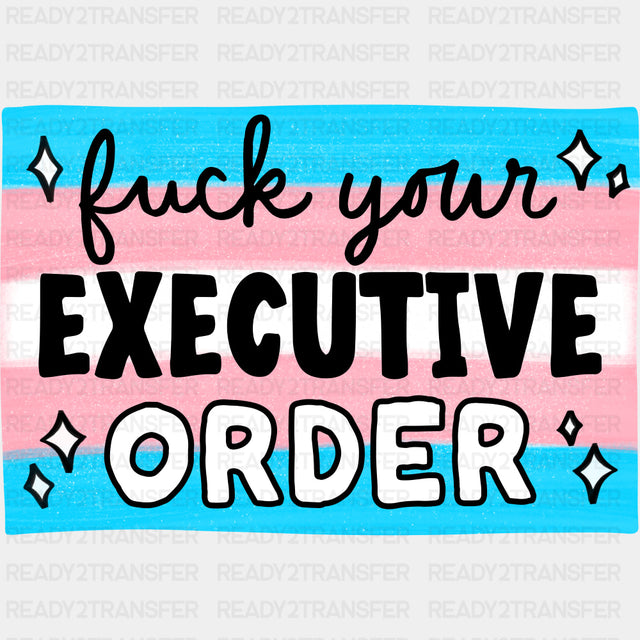 F*ck Your Executive Order - Transgender DTF Transfers ready2transfer