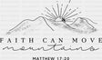 Faith Can Move Mountains B&W - Christianity DTF Transfer Adult Unisex - S & M (10’’) / Dark Color Design (See Imaging)