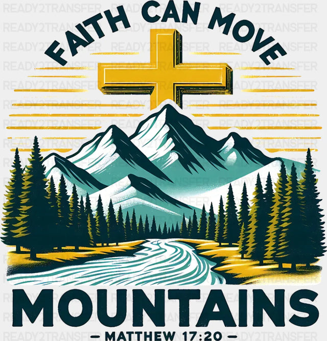 Faith Can Move Mountains Matthew 17:20 - Christianity DTF Transfer