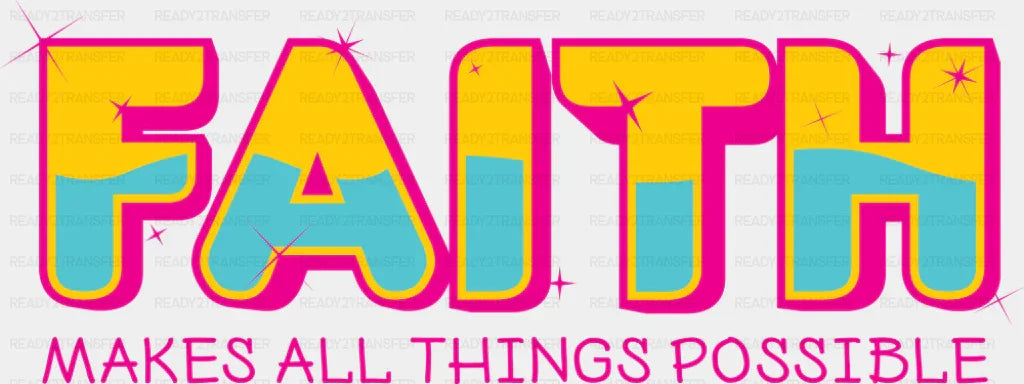 Faith Makes All Things Possible - Christianity DTF Transfer