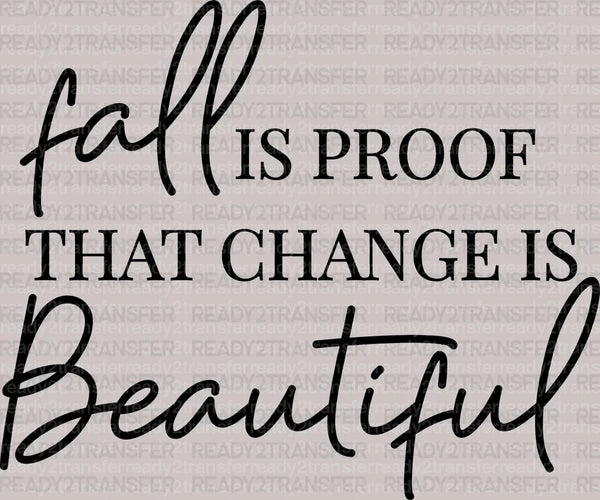 Fall IS PROOF THAT CHANGE IS Beautiful DTF Transfer
