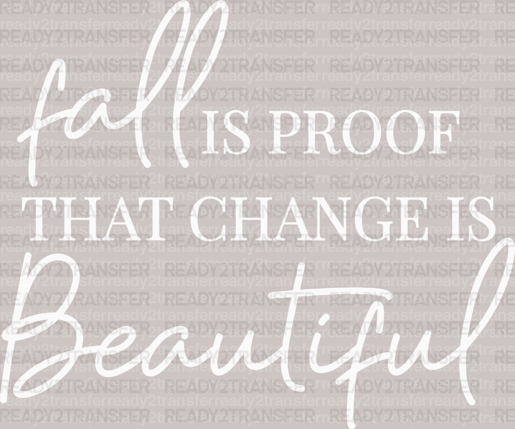 Fall IS PROOF THAT CHANGE IS Beautiful DTF Transfer - ready2transfer