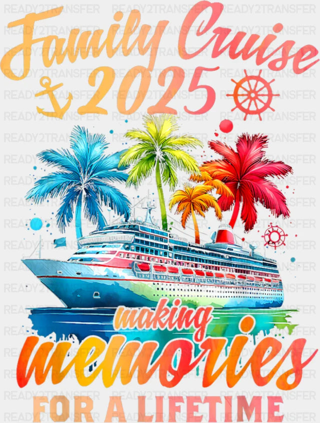 Family Cruise 2025 Making Memories For A Lifetime - Vacation DTF Transfer