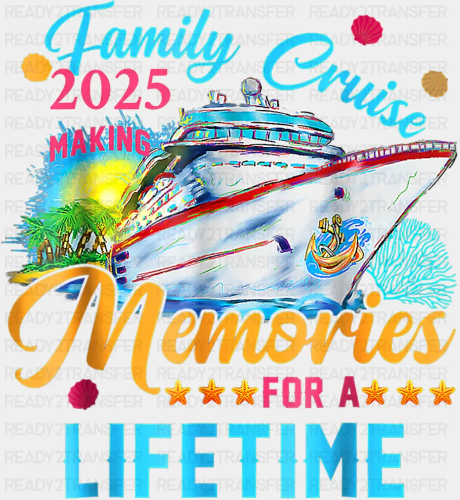 Family Cruise 2025 Making Memories Painted - Vacation DTF Transfer