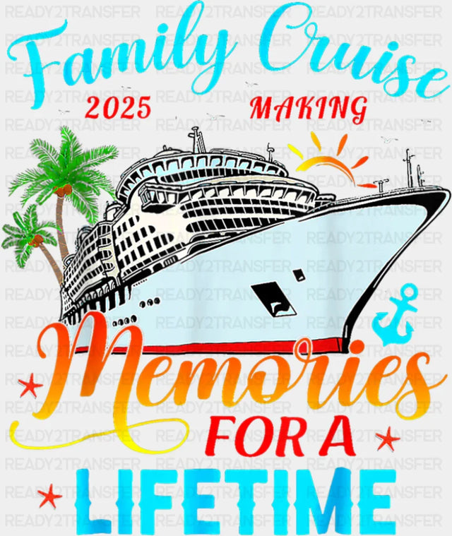 Family Cruise 2025 Making Memories Palm Trees - Vacation DTF Transfer