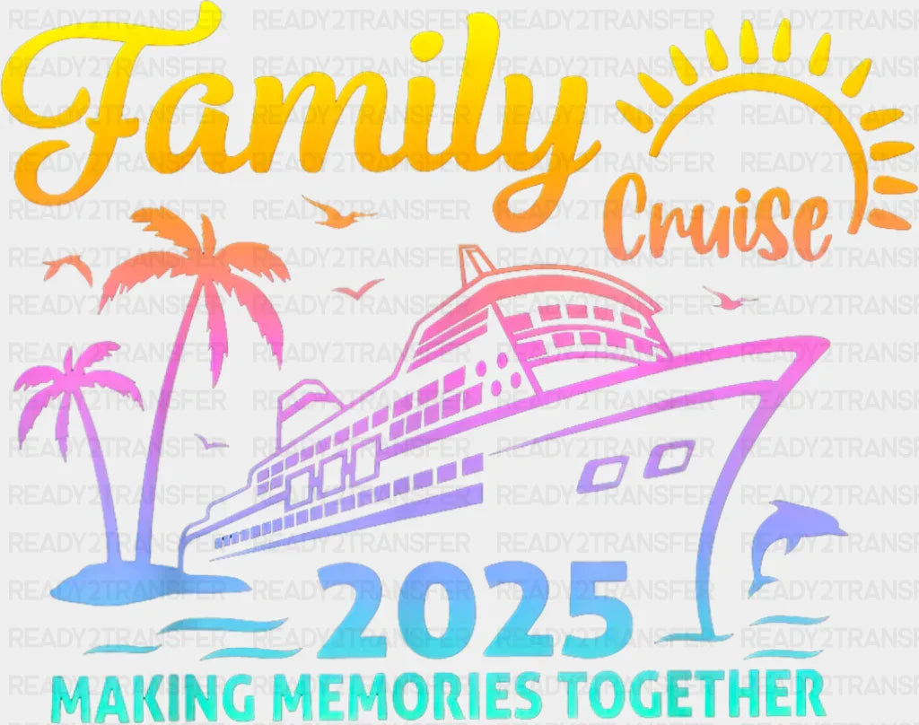Family Cruise 2025 Making Memories - Vacation DTF Transfer