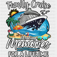 Family Cruise Making Memories For A Lifetime - Vacation DTF Transfer ready2transfer Dark Color Design (See Imaging)