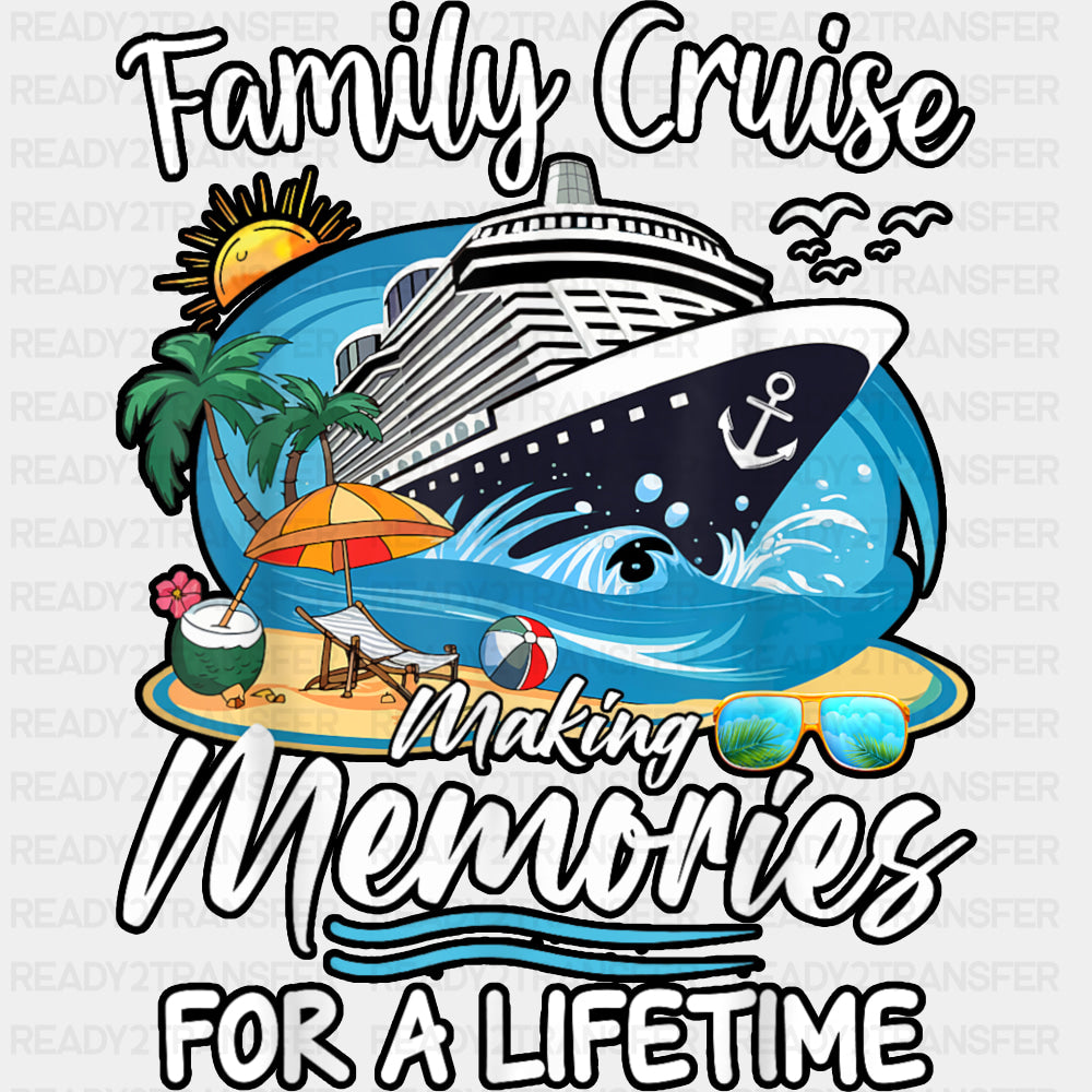 Family Cruise Making Memories For A Lifetime - Vacation DTF Transfer ready2transfer Dark Color Design (See Imaging)