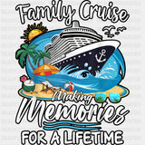 Family Cruise Making Memories For A Lifetime - Vacation DTF Transfer ready2transfer Dark Color Design (See Imaging)
