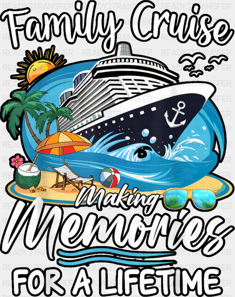 Family Cruise Making Memories For A Lifetime - Vacation DTF Transfer Adult Unisex - S & M (10’’) / Dark Color Design