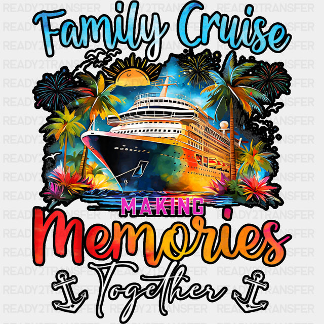 Family Cruise Making Memories Together Anchor Design - Vacation DTF Transfer ready2transfer Dark Color Design (See Imaging)