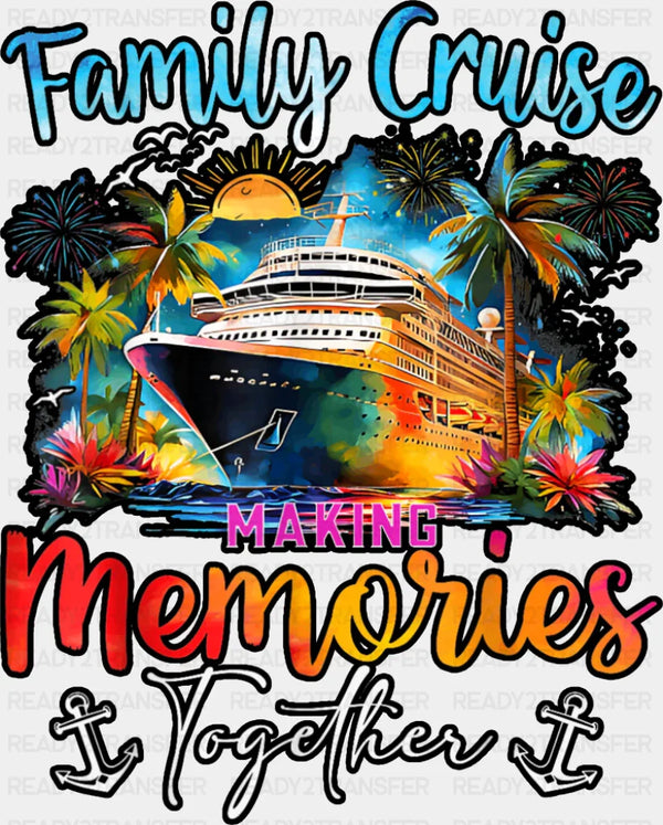 Family Cruise Making Memories Together Anchor Design - Vacation DTF Transfer