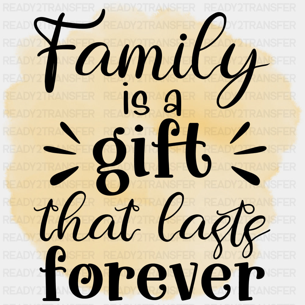 Family Is A Gift That Lasts Forever - Family DTF Transfers ready2transfer Dark Color Design (See Imaging)