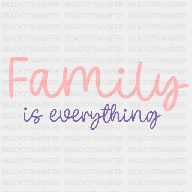 Family Is Everything - Family DTF Transfers ready2transfer