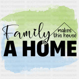 Family Makes This House A Home - Family DTF Transfers ready2transfer Dark Color Design (See Imaging)